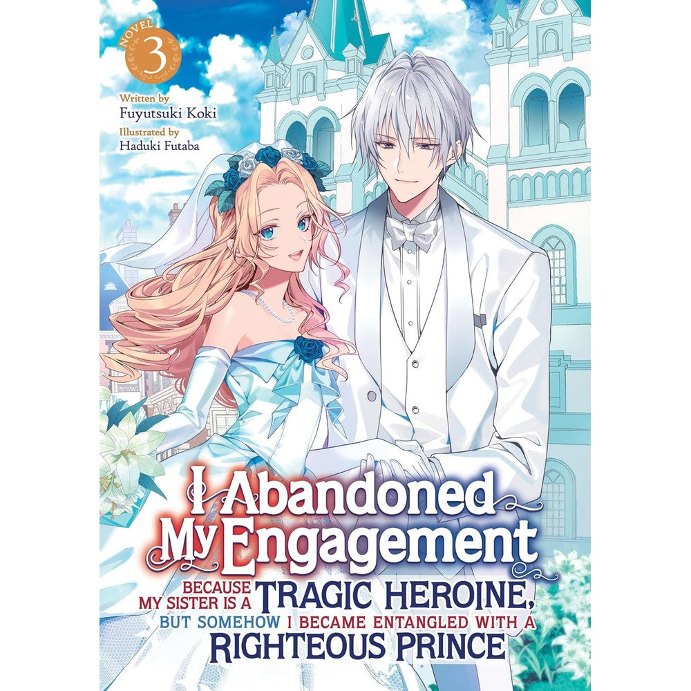 I Abandoned My Engagement Because My Sister Is A Tragic Heroine (Light Novel) Vol. 3