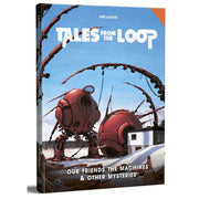 Tales from the Loop - Our Friends the Machines & Other Mysteries (Campaign Mod, Hardback)